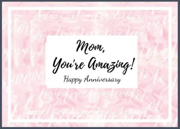 A pink background with the words mom, you 're amazing ! happy anniversary.